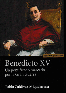 BENEDICTO XV UN PONTIFICADO MARCADO GRAN GUERRA