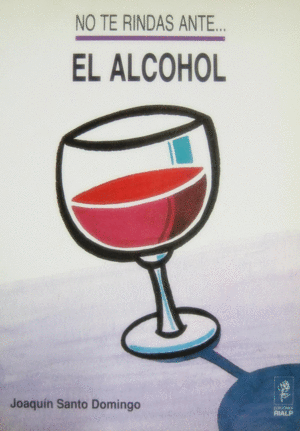 NO TE RINDAS ANTE... EL ALCOHOL