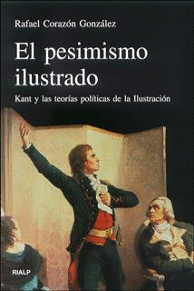 PESIMISMO ILUSTRADO, EL (KANT Y TEORIAS POLITICAS DE ILUSTRACION)
