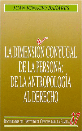 DIMENSION CONYUGAL DE LA PERSONA: DE LA ANTROPOLOGIA AL DERECHO