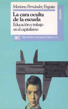 CARA OCULTA DE LA ESCUELA, LA EDUCACION Y TRABAJO EN EL CAPITALIS