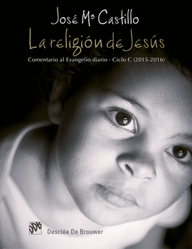 LA RELIGION DE JESUS. COMENTARIO AL EVANGELIO DIARIO. CICLO C (20