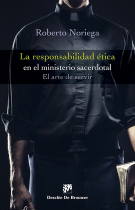 LA RESPONSABILIDAD ETICA EN EL MINISTERIO SACERDOTAL. EL ARTE DE