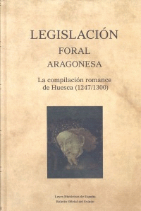 LEGISLACIÓN FORAL ARAGONESA. LA COMPILACIÓN ROMANCE DE HUESCA (1247-1300)