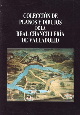 COLECCION DE PLANOS Y DIBUJOS DE LA REAL CHANCILLERIA DE VALLA