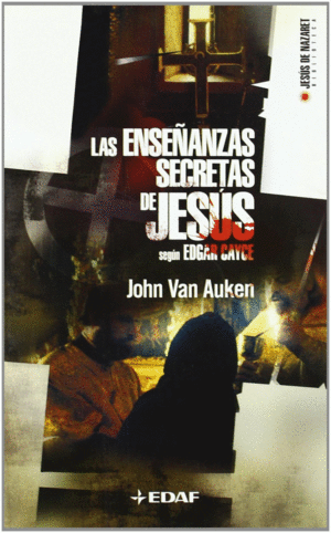 ENSEÑANZAS SECRETAS DE JESUS SEGUN EDGAR CAYCE, LA