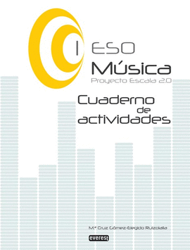 MUSICA I DE ESO. CUADERNO DE ACTIVIDADES. PROYECTO ESCALA 2.0