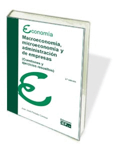 MACROECONOMÍA, MICROECONOMÍA Y ADMINISTRACIÓN DE EMPRESAS (CUESTIONES Y EJERCICI