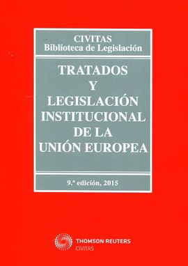 TRATADOS Y LEGISLACIÓN INSTITUCIONAL DE LA UNIÓN EUROPEA 15. 9ª EDICION 2015