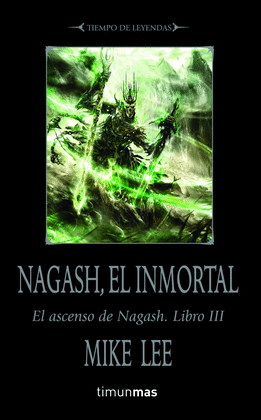 NAGASH EL INMORTAL EL ASCENSO DE NAGASH LIBRO III