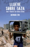 LLUEVE SOBRE GAZA VIDA Y MUERTE EN TIERRA SITIADA