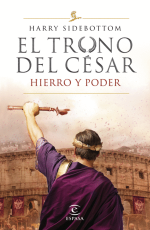 EL TRONO DEL CESAR. HIERRO Y PODER 1