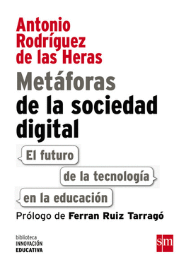 METAFORAS DE LA SOCIEDAD DIGITAL: EL FUTURO DE LA TECNOLOG­A EN L