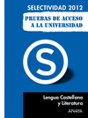 LENGUA CASTELLANA Y LITERATURA PRUEBAS DE ACCESO A LA UNIVERSIDAD SELECTIVIDAD 2012