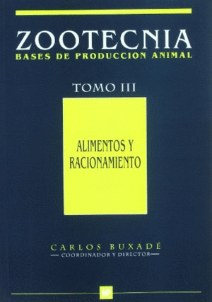 ZOOTECNIA ,BASES DE PRODUCCION ANIMAL TOMO III,ALIMENTOS Y RACION