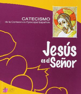 JESUS ES EL SEÑOR- CATECISMO DE LA CONFERENCIA EPISCOPAL ESPAÑOLA