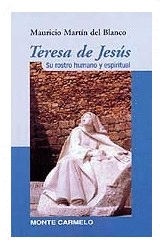 TERESA DE JESUS, SU ROSTRO HUMANO Y ESPIRITUAL