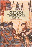 CRISTIANOS Y MUSULMANES 1031-1157 HISTORIA DE ESPAÑA VI