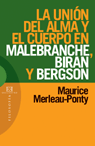 UNION DEL ALMA Y EL CUERPO EN MALEBRANCHE BIRAN Y BERGSON