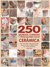 250 SECRETOS CONSEJOS Y TECNICAS PARA HACER CERAMICA