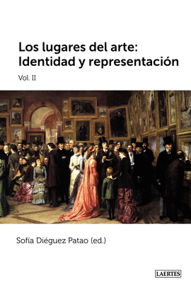 LOS LUGARES DEL ARTE: IDENTIDAD Y REPRESENTACIÓN VOL II