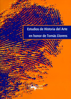 ESTUDIOS DE HISTORIA DEL ARTE EN HONOR DE TOMAS LLORENS