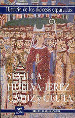 HISTORIA DE LA DIOCESIS ESPAÑOLAS SEVILLA HUELVA JEREZ CADIZ Y CE