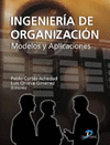INGENIERIA DE ORGANIZACION. MODELOS Y APLICACIONES