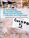 FEMINICIDIO DE CIUDAD JUÁREZ REPERCUSIONES LEGALES Y CULTURALES DE LA IMPUNIDAD, EL
