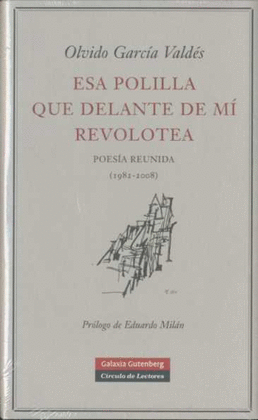 ESA POLILLA QUE DELANTE DE MI REVOLOTEA (POESIA REUNIDA 1982-2008