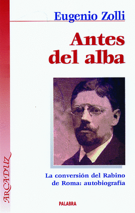 ANTES DEL ALBA (LA CONVERSION DEL RABINO DE ROMA AUTOBIOGRAFIA)