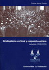 SINDICALISMO VERTICAL Y RESPUESTA OBRERA-VALLADOLID 1939-1959