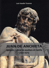 JUAN DE ANCHIETA APRENDIZ Y OFICIAL DE ESCULTURA EN CASTILLA 1551-1571