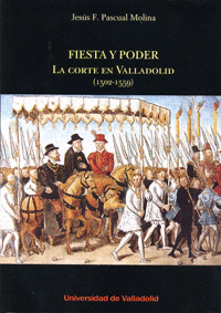 FIESTA Y PODER LA CORTE EN VALLADOLID (1502-1559)