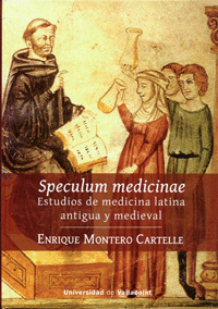 SPECULUM MEDICINAE. ESTUDIOS DE MEDICINA LATINA ANTIGUA Y MEDIEVA