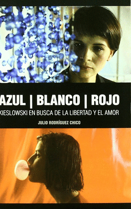 AZUL BLANCO ROJO KIESLOWSKI EN BUSCA DE LA LIBERTAD Y EL AMOR