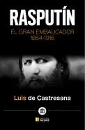 RASPUTÍN. EL GRAN EMBAUCADOR (1864-1916)