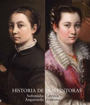 CATÁLOGO HISTORIA DE DOS PINTORAS SOFONISBA ANGUISSOLA Y LAVINIA FONTANA