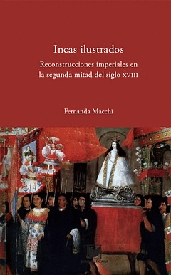 INCAS ILUSTRADOS RECONSTRUCCIONES IMPERIALES EN LA SEGUNDA MITAD
