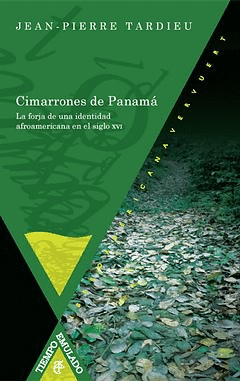 CIMARRONES DE PANAMA LA FORJA DE UNA IDENTIDAD AFROAMERICANA