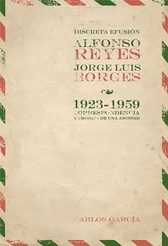DISCRETA EFUSION ALFONSO REYES Y JORGE LUIS BORGES 1923-1959