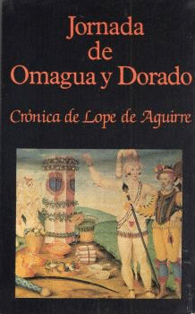 JORNADA DE OMAGUA Y DORADO CRONICA DE LOPE DE AGUIRRE