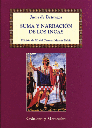 SUMA Y NARRACION DE LOS INCAS (EDICION DE MªCARMEN MARTIN RUBIO)