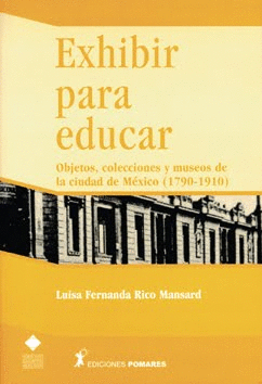 EXHIBIR PARA EDUCAR OBJETOS COLECCIONES Y MUSEOS DE CIUDAD MEXICO