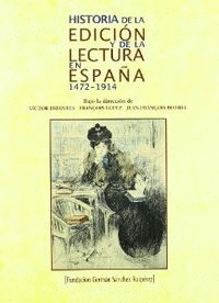 HISTORIA DE LA EDICION Y DE LA LECTURA EN ESPAÑA 1472-1914
