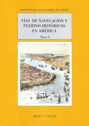 VIAS DE NAVEGACION Y PUERTOS HISTORICOS  EN AMERICA TOMO 3