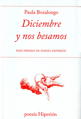 DICIEMBRE Y NOS BESAMOS 665 (XXIX PREMIO DE POESIA HIPERION)