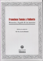 FRANCISCO TOMAS Y VALIENTE: MEMORIA Y LEGADO DE UN MAESTRO