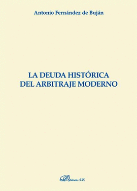 DEUDA HISTORICA DEL ARBITRAJE MODERNO, LA (MONOGRAFIAS DERECHO ROMANO)
