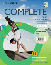 COMPLETE FIRST FOR SCHOOLS FOR SPANISH SPEAKERS SECOND EDITION. STUDENT'S PACK (